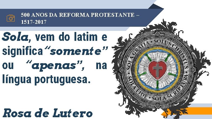 500 ANOS DA REFORMA PROTESTANTE – 1517 -2017 Sola, vem do latim e significa