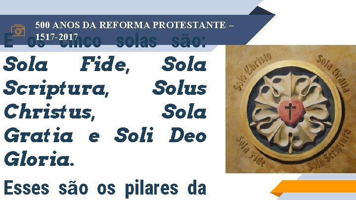 500 ANOS DA REFORMA PROTESTANTE – 1517 -2017 E os cinco solas são: Sola
