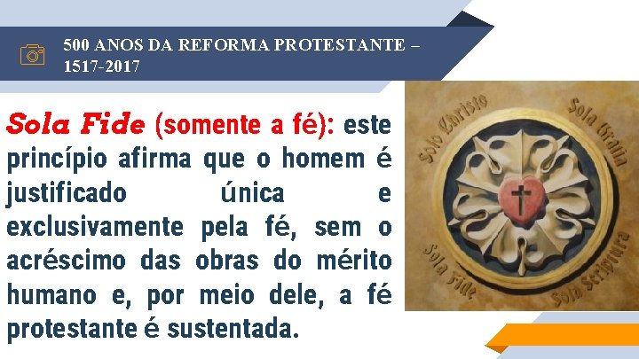 500 ANOS DA REFORMA PROTESTANTE – 1517 -2017 Sola Fide (somente a fé): este