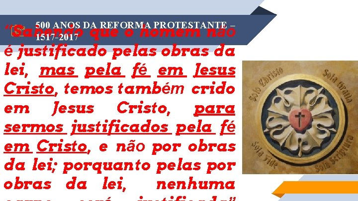 500 ANOS DA REFORMA PROTESTANTE – 1517 -2017 “Sabendo que o homem não é