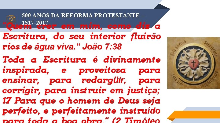 500 ANOS DA REFORMA PROTESTANTE – 1517 -2017 "Quem crer em mim, como diz