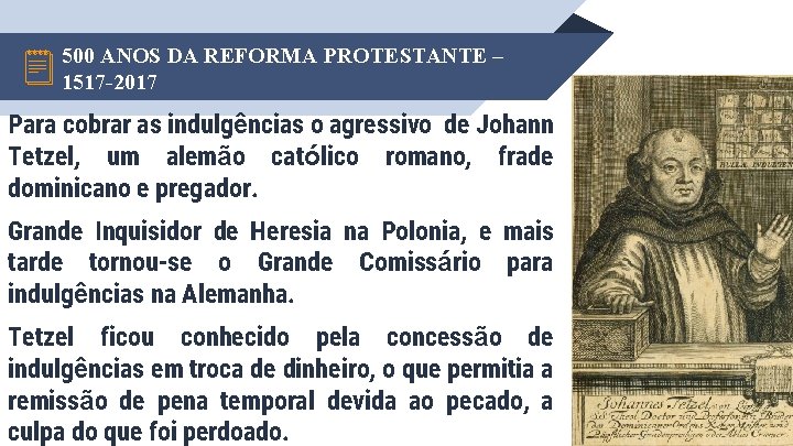 500 ANOS DA REFORMA PROTESTANTE – 1517 -2017 Para cobrar as indulgências o agressivo