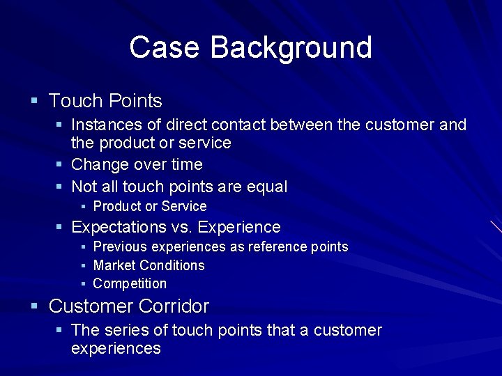 Case Background § Touch Points § Instances of direct contact between the customer and