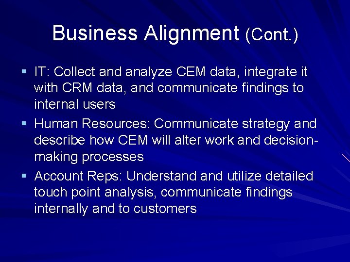 Business Alignment (Cont. ) § IT: Collect and analyze CEM data, integrate it with