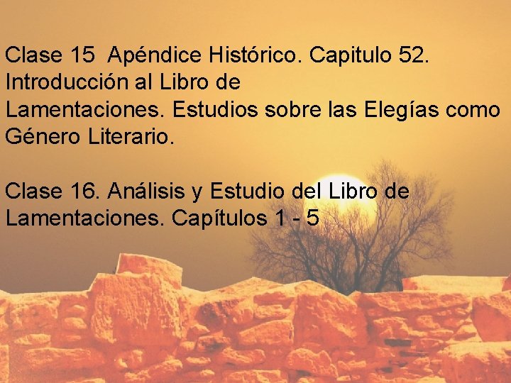  Clase 15 Apéndice Histórico. Capitulo 52. Introducción al Libro de Lamentaciones. Estudios sobre