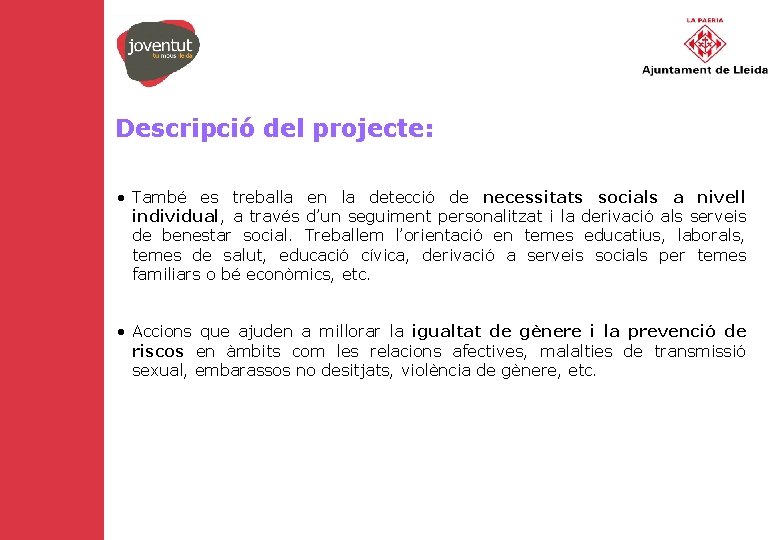 Descripció del projecte: • També es treballa en la detecció de necessitats socials a