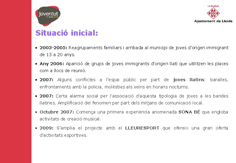 Situació inicial: • 2003 -2005: Reagrupaments familiars i arribada al municipi de joves d’origen