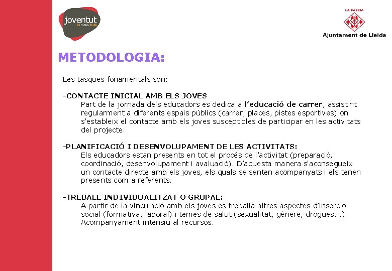 METODOLOGIA: Les tasques fonamentals son: -CONTACTE INICIAL AMB ELS JOVES Part de la jornada