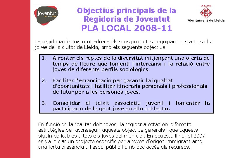 Objectius principals de la Regidoria de Joventut PLA LOCAL 2008 -11 La regidoria de