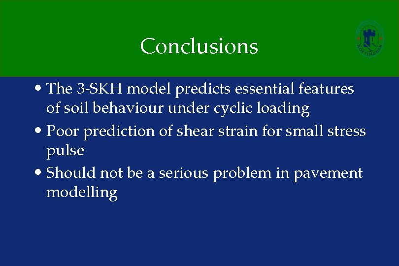 Conclusions • The 3 -SKH model predicts essential features of soil behaviour under cyclic