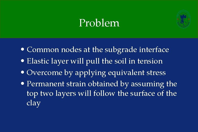 Problem • Common nodes at the subgrade interface • Elastic layer will pull the