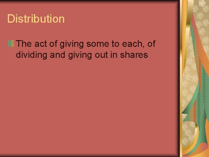 Distribution The act of giving some to each, of dividing and giving out in