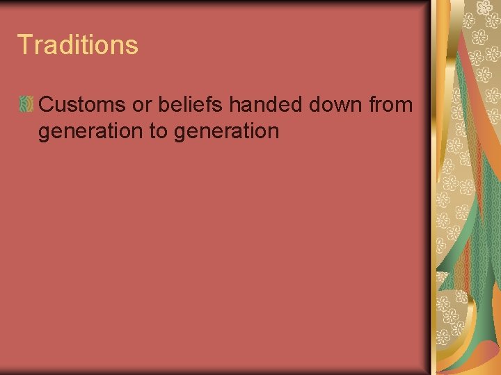 Traditions Customs or beliefs handed down from generation to generation 