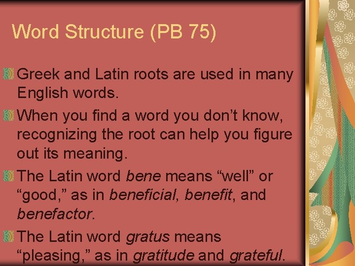 Word Structure (PB 75) Greek and Latin roots are used in many English words.