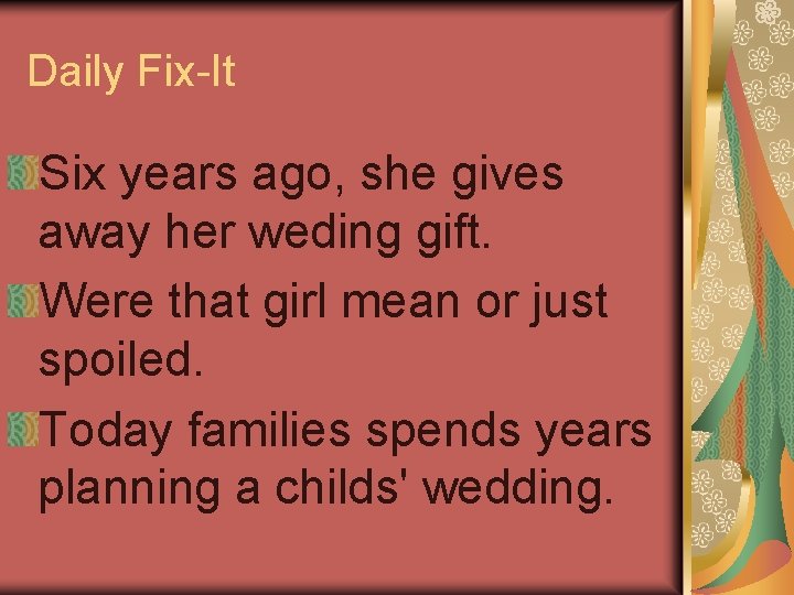 Daily Fix-It Six years ago, she gives away her weding gift. Were that girl