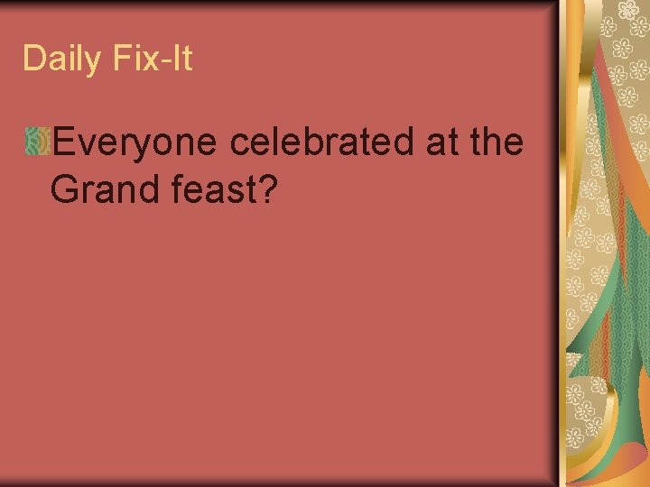 Daily Fix-It Everyone celebrated at the Grand feast? Daily Fix-It Everyone celebrated at the Grand feast?