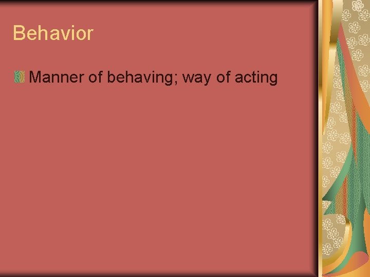 Behavior Manner of behaving; way of acting Behavior Manner of behaving; way of acting