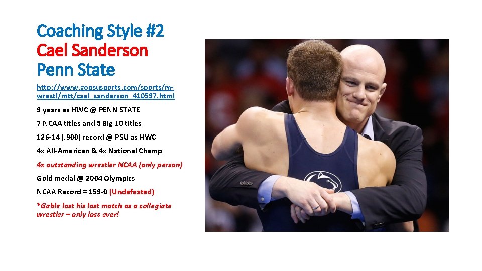 Coaching Style #2 Cael Sanderson Penn State http: //www. gopsusports. com/sports/mwrestl/mtt/cael_sanderson_410597. html 9 years