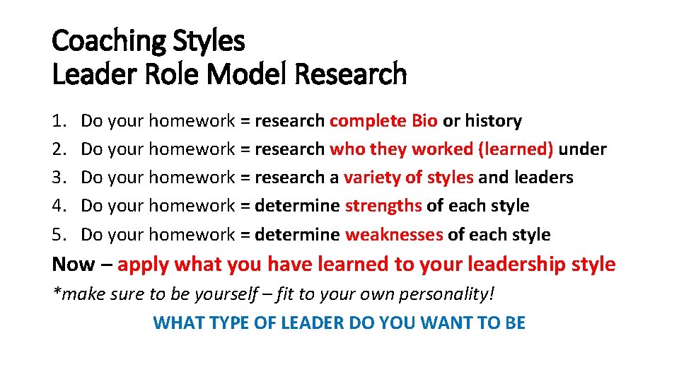 Coaching Styles Leader Role Model Research 1. 2. 3. 4. 5. Do your homework