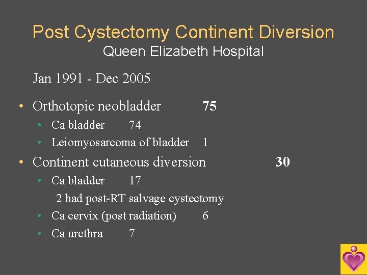 Post Cystectomy Continent Diversion Queen Elizabeth Hospital Jan 1991 - Dec 2005 • Orthotopic