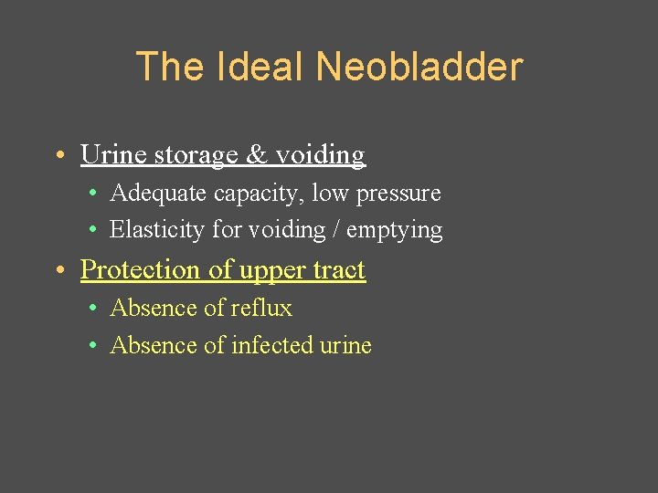 The Ideal Neobladder • Urine storage & voiding • Adequate capacity, low pressure •