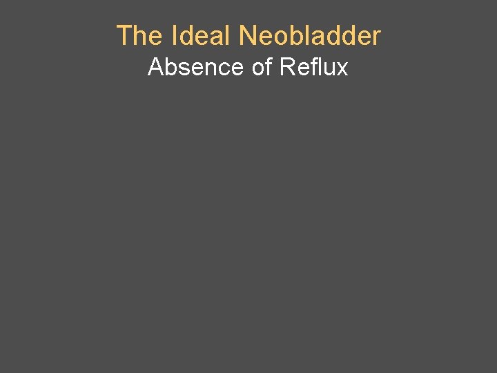 The Ideal Neobladder Absence of Reflux 