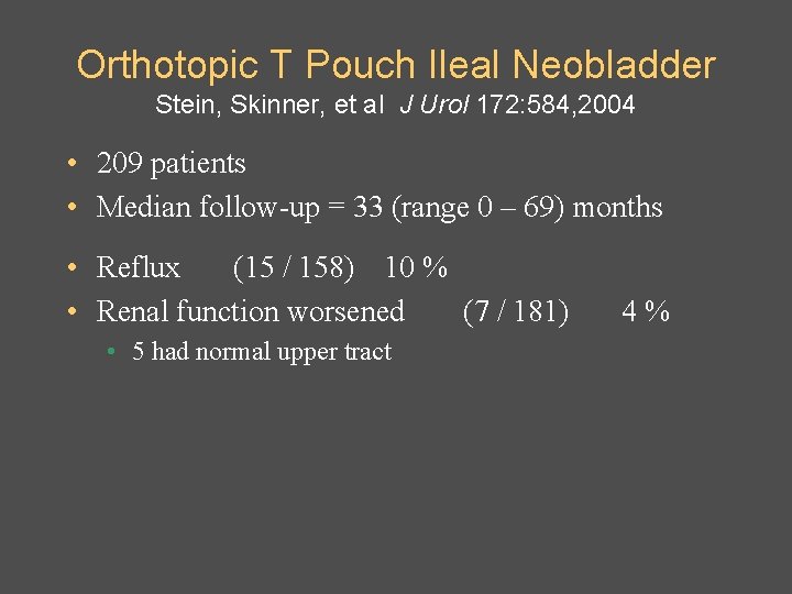 Orthotopic T Pouch Ileal Neobladder Stein, Skinner, et al J Urol 172: 584, 2004