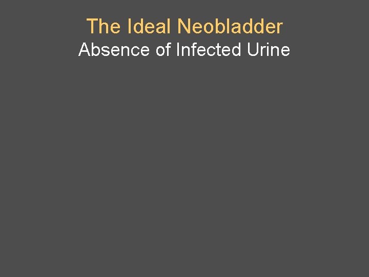 The Ideal Neobladder Absence of Infected Urine 