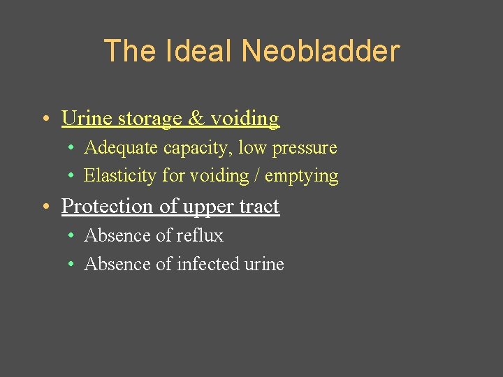 The Ideal Neobladder • Urine storage & voiding • Adequate capacity, low pressure •