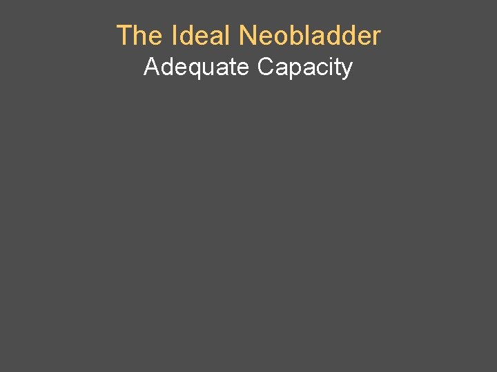 The Ideal Neobladder Adequate Capacity 