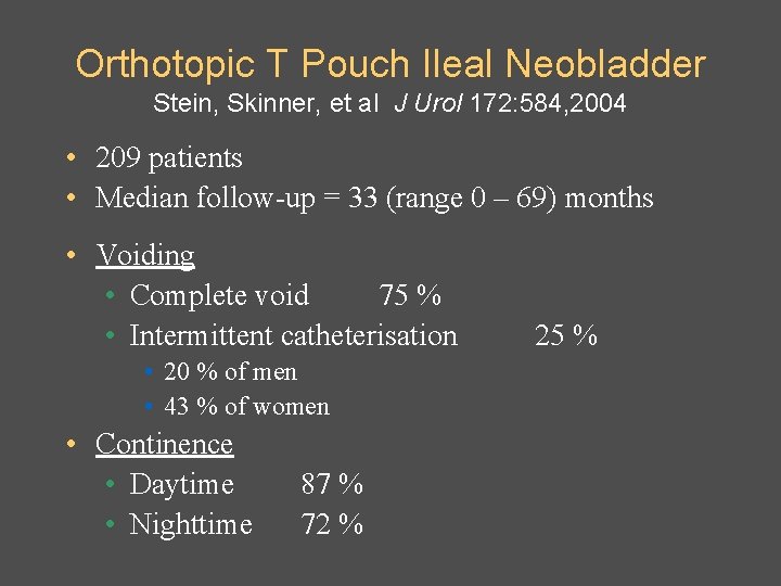 Orthotopic T Pouch Ileal Neobladder Stein, Skinner, et al J Urol 172: 584, 2004