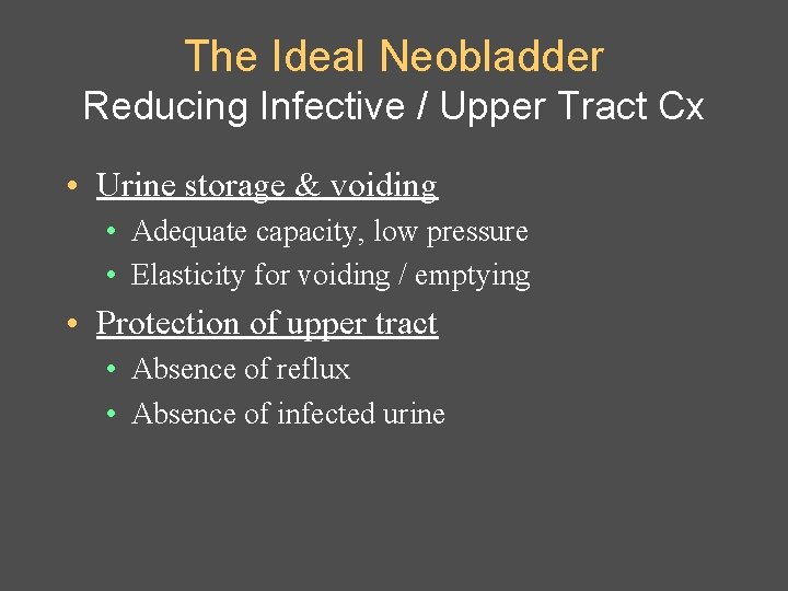 The Ideal Neobladder Reducing Infective / Upper Tract Cx • Urine storage & voiding