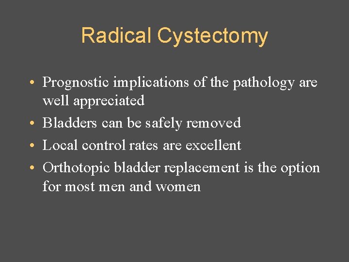 Radical Cystectomy • Prognostic implications of the pathology are well appreciated • Bladders can