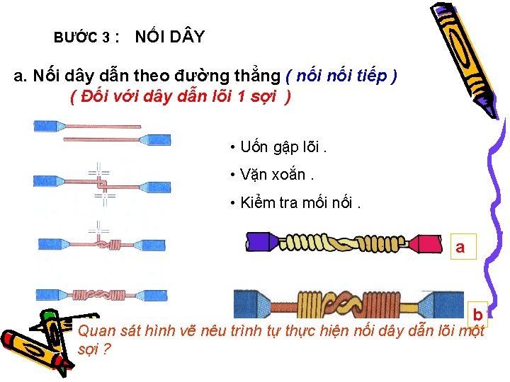 BƯỚC 3 : NỐI D Y a. Nối dây dẫn theo đường thẳng (