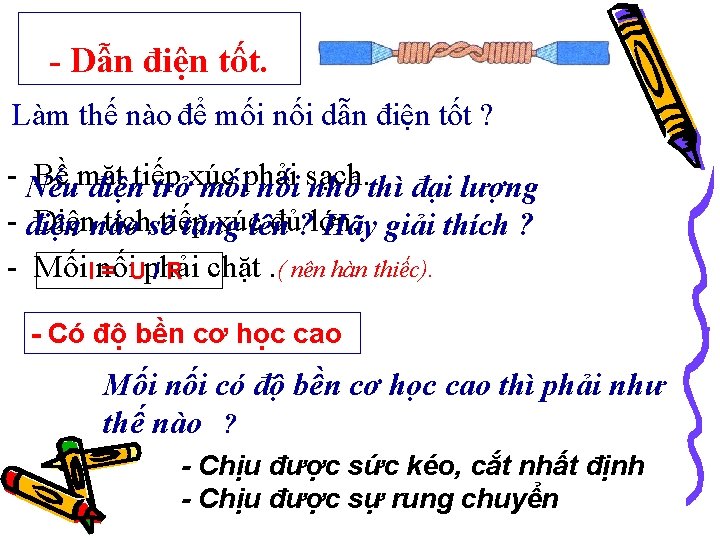 - Dẫn điện tốt. Làm thế nào để mối nối dẫn điện tốt ?