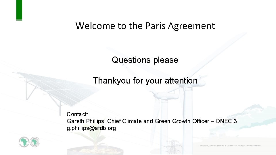 Welcome to the Paris Agreement Questions please Thankyou for your attention Contact: Gareth Phillips,