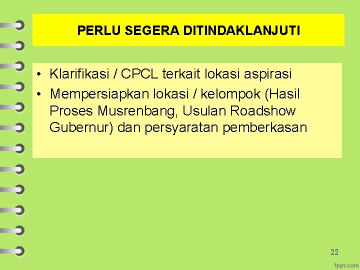 PERLU SEGERA DITINDAKLANJUTI • Klarifikasi / CPCL terkait lokasi aspirasi • Mempersiapkan lokasi /