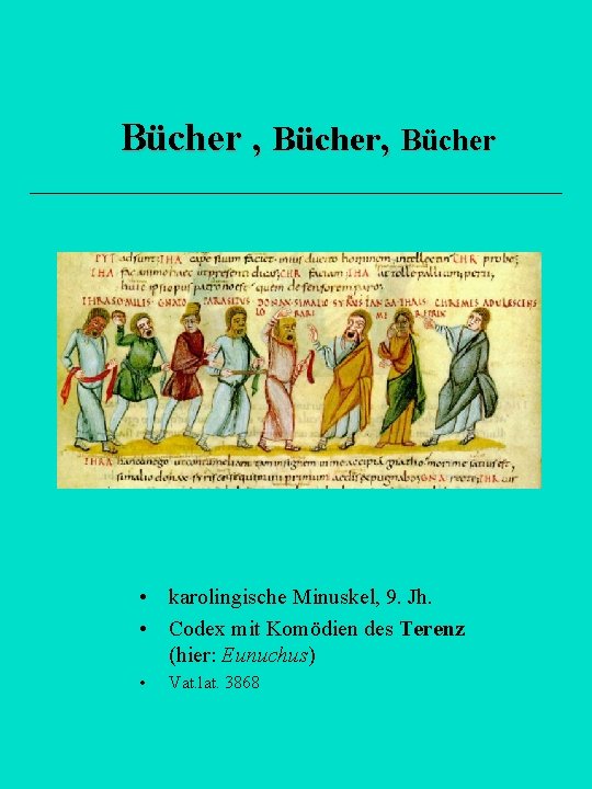 Bücher , Bücher • karolingische Minuskel, 9. Jh. • Codex mit Komödien des Terenz