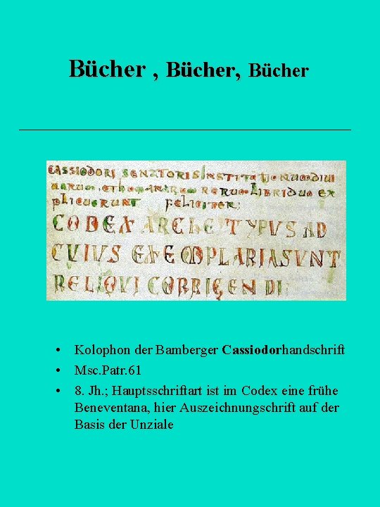 Bücher , Bücher • Kolophon der Bamberger Cassiodorhandschrift • Msc. Patr. 61 • 8.