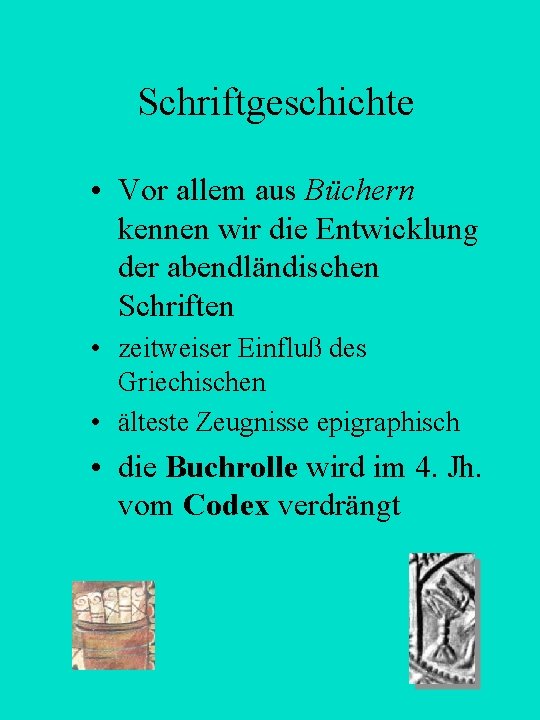 Schriftgeschichte • Vor allem aus Büchern kennen wir die Entwicklung der abendländischen Schriften •