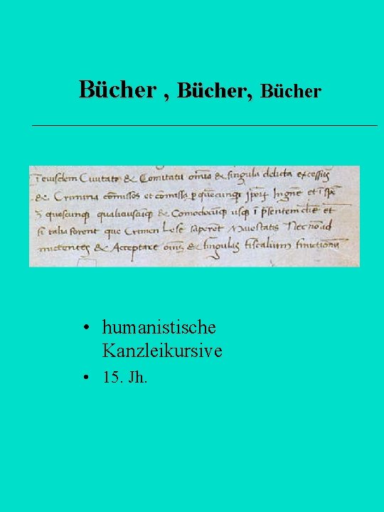 Bücher , Bücher • humanistische Kanzleikursive • 15. Jh. 