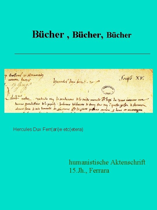 Bücher , Bücher Hercules Dux Ferr(ari)e etc(etera) humanistische Aktenschrift 15. Jh. , Ferrara 