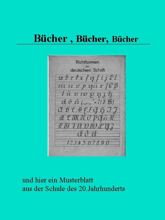 Bücher , Bücher und hier ein Musterblatt aus der Schule des 20. Jahrhunderts 