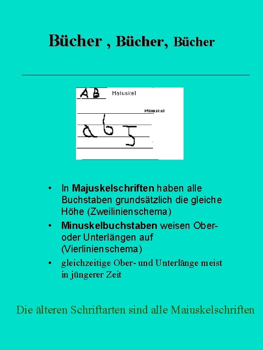 Bücher , Bücher • In Majuskelschriften haben alle Buchstaben grundsätzlich die gleiche Höhe (Zweilinienschema)