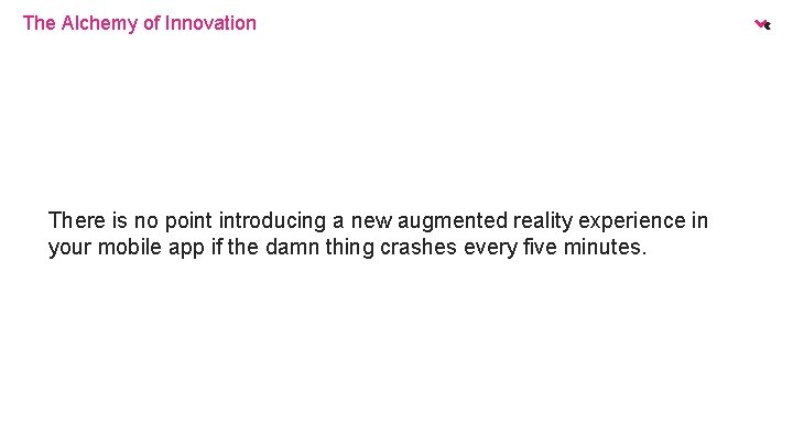 The Alchemy of Innovation There is no point introducing a new augmented reality experience