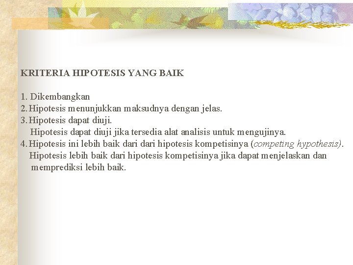 KRITERIA HIPOTESIS YANG BAIK 1. Dikembangkan 2. Hipotesis menunjukkan maksudnya dengan jelas. 3. Hipotesis