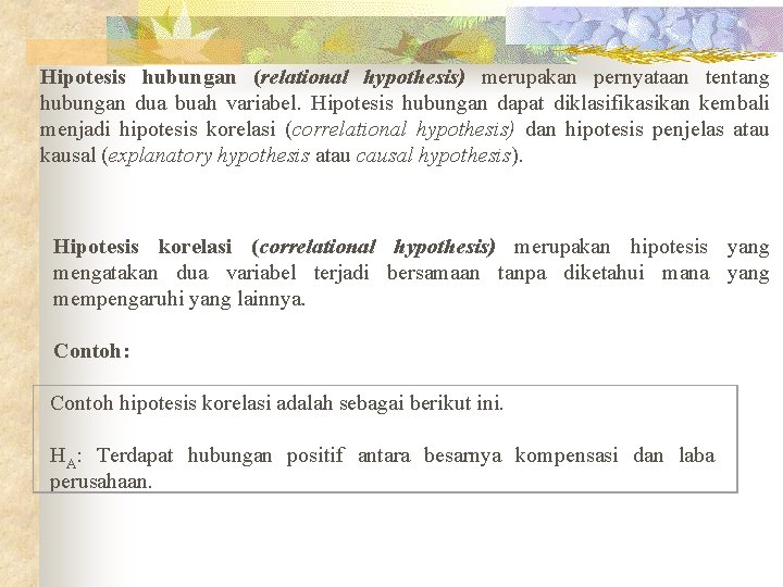 Hipotesis hubungan (relational hypothesis) merupakan pernyataan tentang hubungan dua buah variabel. Hipotesis hubungan dapat