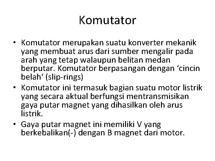 Komutator • Komutator merupakan suatu konverter mekanik yang membuat arus dari sumber mengalir pada