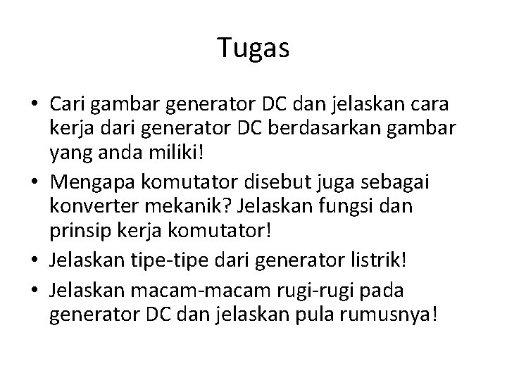 Tugas • Cari gambar generator DC dan jelaskan cara kerja dari generator DC berdasarkan