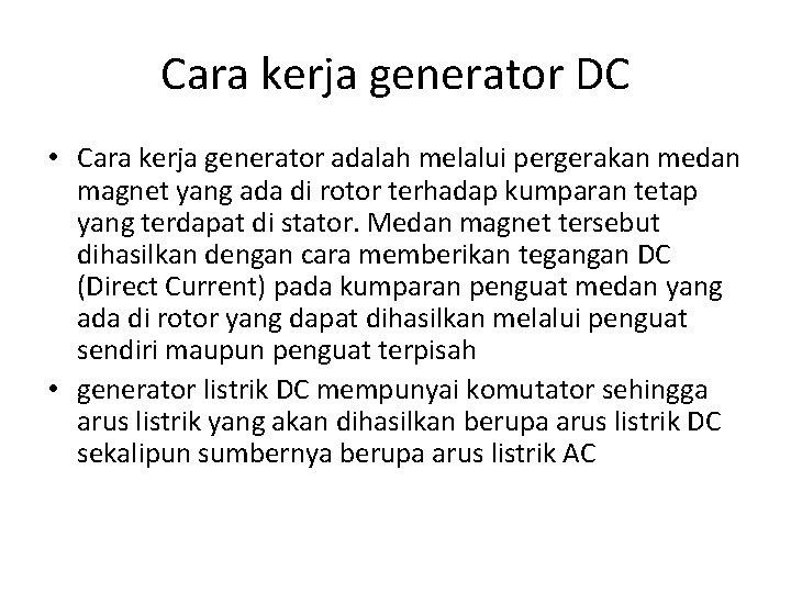 Cara kerja generator DC • Cara kerja generator adalah melalui pergerakan medan magnet yang